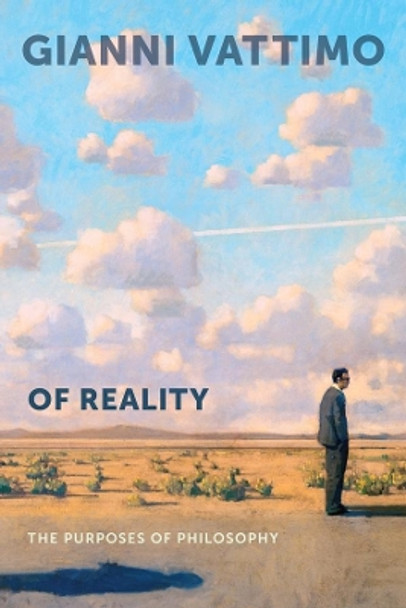 Of Reality: The Purposes of Philosophy by Gianni Vattimo 9780231166966