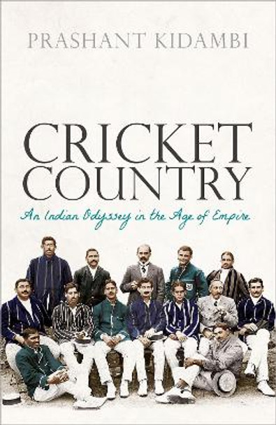 Cricket Country: An Indian Odyssey in the Age of Empire by Prashant Kidambi 9780198843139