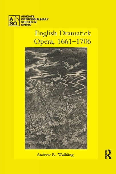 English Dramatick Opera, 1661-1706 by Andrew R. Walkling 9780367731076