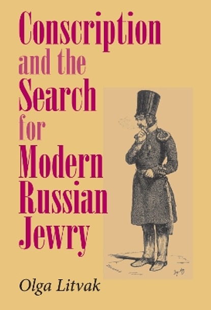 Conscription and the Search for Modern Russian Jewry by Olga Litvak 9780253348081