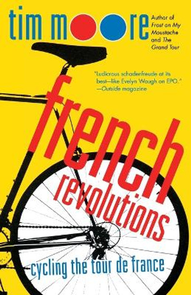 French Revolutions: Cycling the Tour de France by Tim Moore 9780312316129