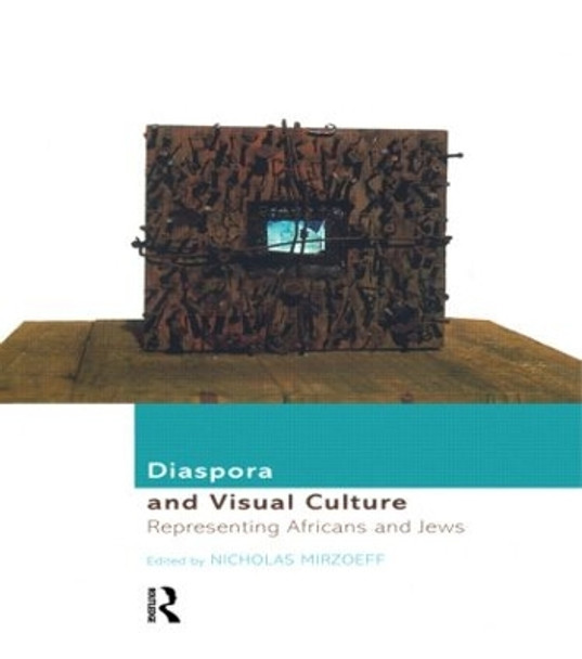 Diaspora and Visual Culture: Representing Africans and Jews by Nicholas Mirzoeff 9780415166706