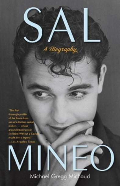 Sal Mineo: A Biography by Michael Gregg Michaud 9780307716675