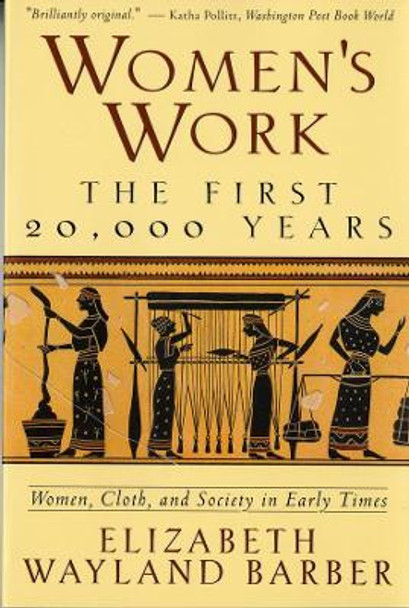 Women's Work: The First 20,000 Years Women, Cloth, and Society in Early Times by Elizabeth Wayland Barber 9780393313482