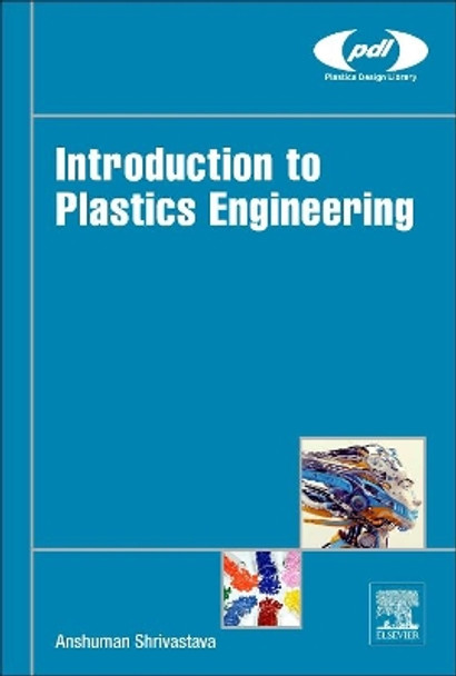 Introduction to Plastics Engineering by Anshuman Shrivastava 9780323395007