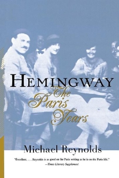 Hemingway: The Paris Years by Michael S. Reynolds 9780393318791