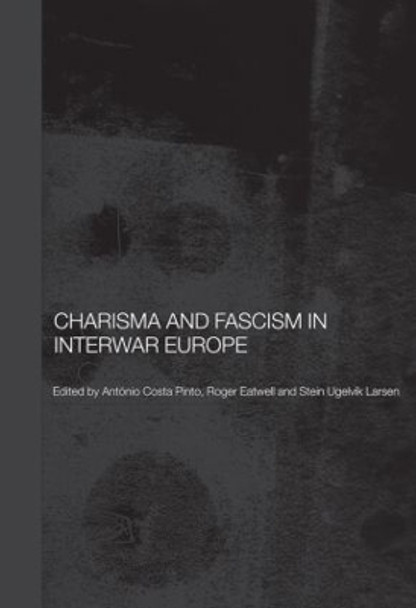 Charisma and Fascism by Antonio Costa Pinto 9780415419833