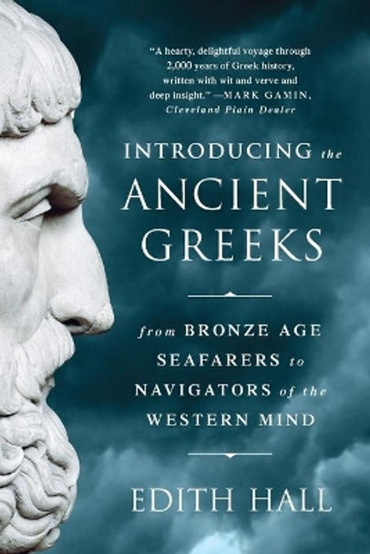 Introducing the Ancient Greeks: From Bronze Age Seafarers to Navigators of the Western Mind by Edith Hall 9780393351163