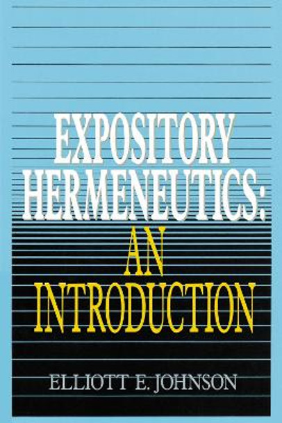 Expository Hermeneutics: an Introduction by Elliott Johnson 9780310230793