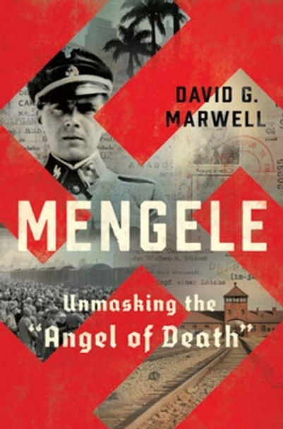 Mengele: Unmasking the &quot;Angel of Death&quot; by David G. Marwell 9780393609530