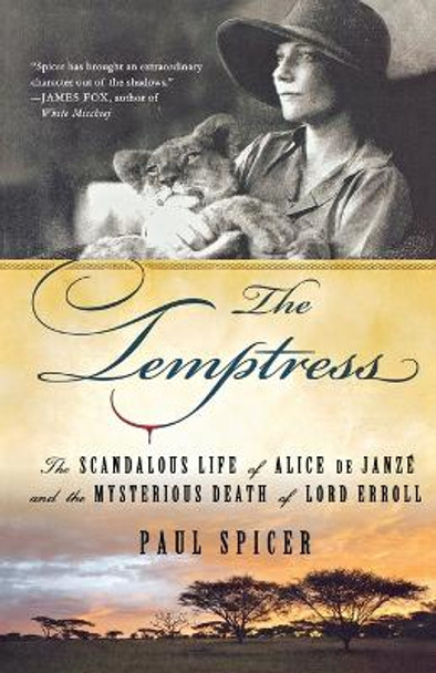 The Temptress: The Scandalous Life of Alice de Janze and the Mysterious Death of Lord Erroll by Paul Spicer 9780312584184