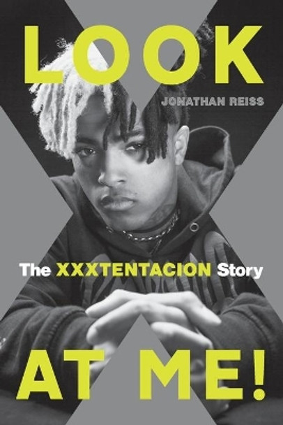 Look at Me!: The Xxxtentacion Story by Jonathan Reiss 9780306845420