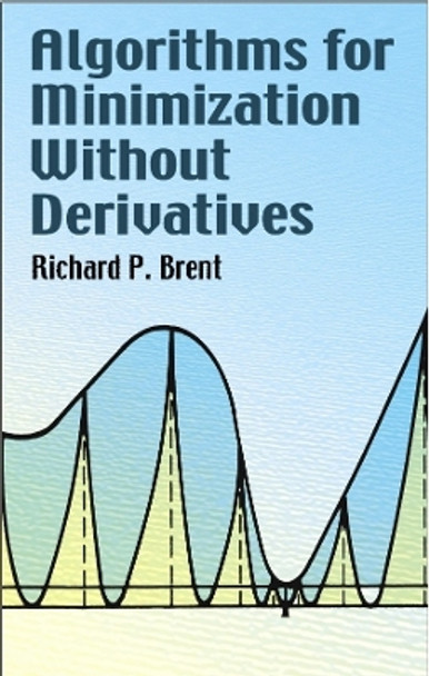 Algorithms for Minimization Without Derivatives by Richard P. Brent 9780486419985