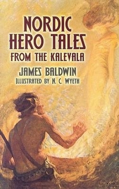 Nordic Hero Tales from the Kalevala by James Baldwin 9780486447483