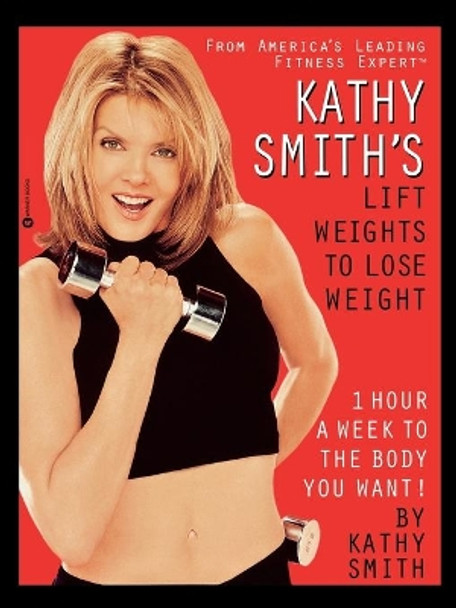 Kathy Smith's Lift Weights to Lose Weight by Professor Kathy Smith 9780446676311