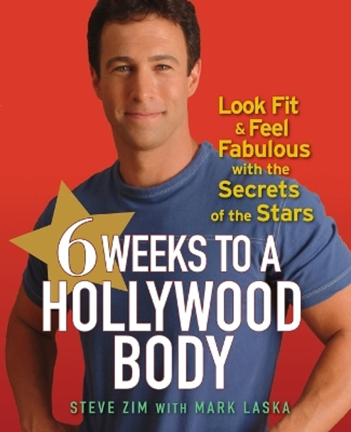 6 Weeks to a Hollywood Body: Look Fit and Feel Fabulous with the Secrets of the Stars by Steve Zim 9780470098226