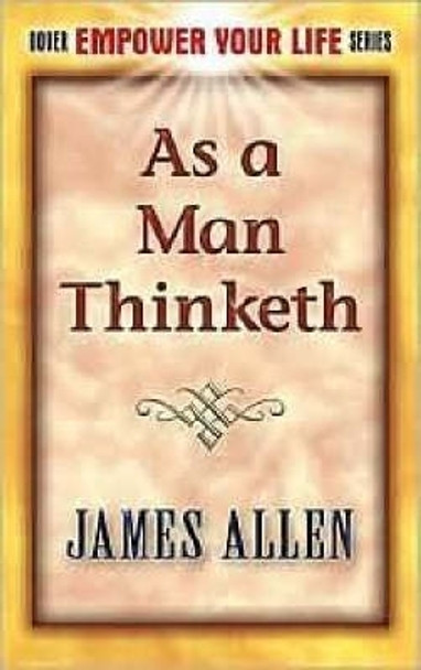 As a Man Thinketh by James Allen 9780486452838