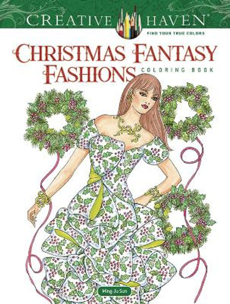 Creative Haven Christmas Fantasy Fashions Coloring Book by Ming-Ju Sun 9780486822389