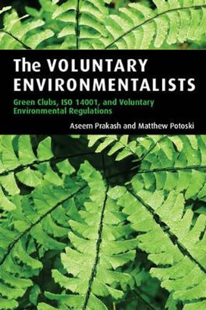 The Voluntary Environmentalists: Green Clubs, ISO 14001, and Voluntary Environmental Regulations by Aseem Prakash 9780521677721