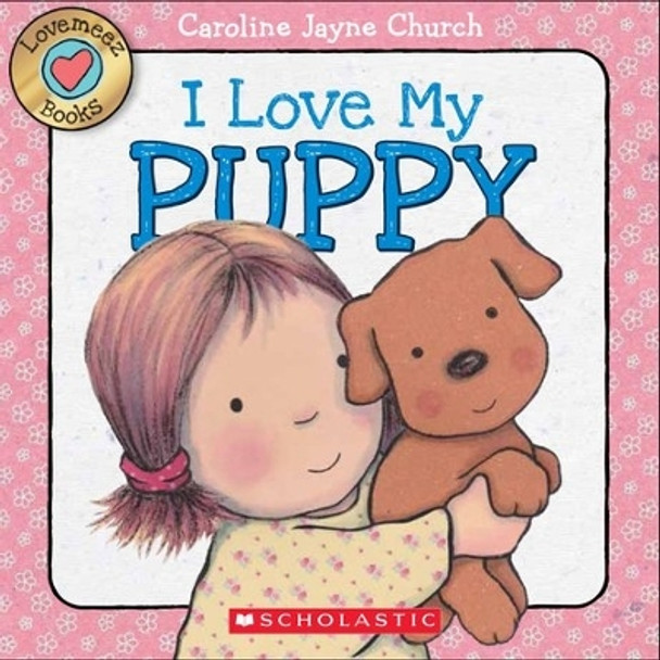 Lovemeez: I Love My Puppy by Caroline Jayne Church 9780545835947