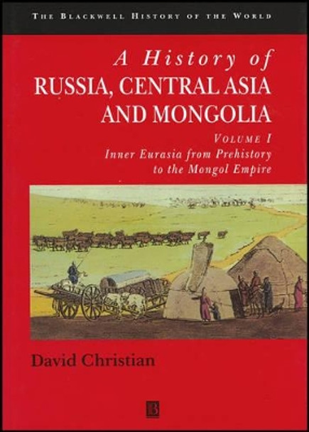 A History of Russia, Central Asia and Mongolia, Volume I: Inner Eurasia from Prehistory to the Mongol Empire by David Christian 9780631208143