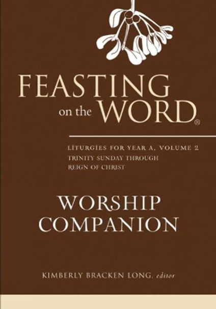 Feasting on the Word Worship Companion: Liturgies for Year A, Volume 2 by Kimberly Bracken Long 9780664259624