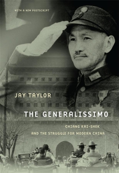 The Generalissimo: Chiang Kai-shek and the Struggle for Modern China by Jay Taylor 9780674060494