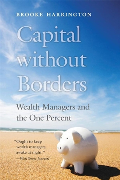 Capital without Borders: Wealth Managers and the One Percent by Brooke Harrington 9780674244771