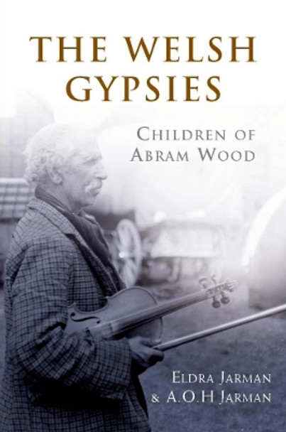 The Welsh Gypsies: Children of Abram Wood by Eldra Jarman 9780708323984