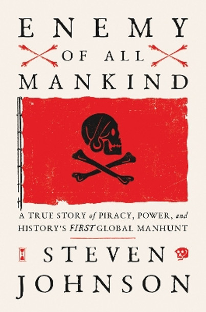 Enemy Of All Mankind: A True Story of Piracy, Power, and History's First Global Manhunt by Steven Johnson 9780735211605