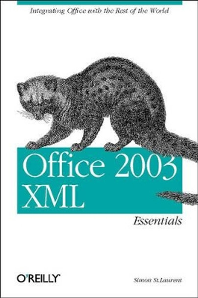 Office 2003 XML: Integrating Office with the Rest of the World by Simon St.Laurent 9780596005382