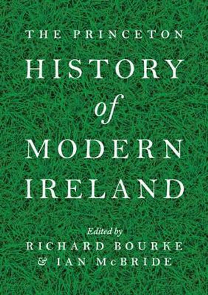 The Princeton History of Modern Ireland by Richard Bourke 9780691154060