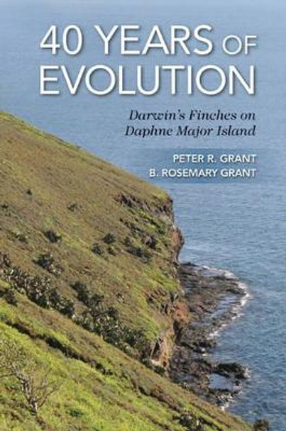 40 Years of Evolution: Darwin's Finches on Daphne Major Island by Peter R. Grant 9780691160467