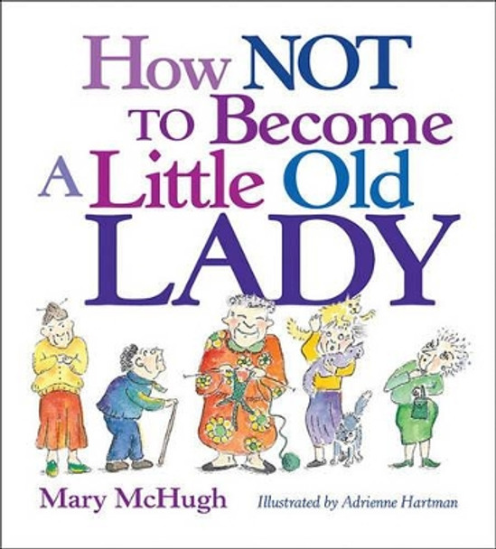 How Not to Become a Little Old Lady by Mary McHugh 9780740772337