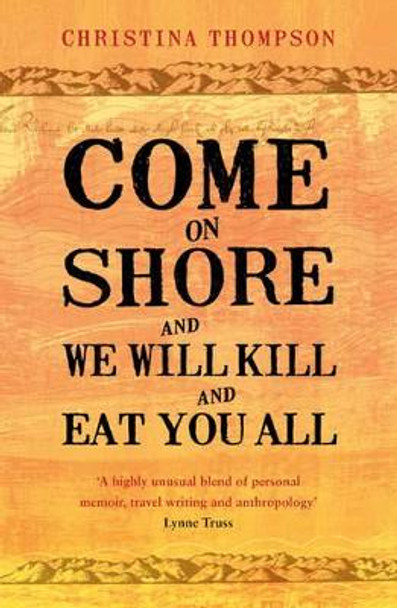 Come on Shore and We Will Kill and Eat You All by Christina Thompson 9780747596707