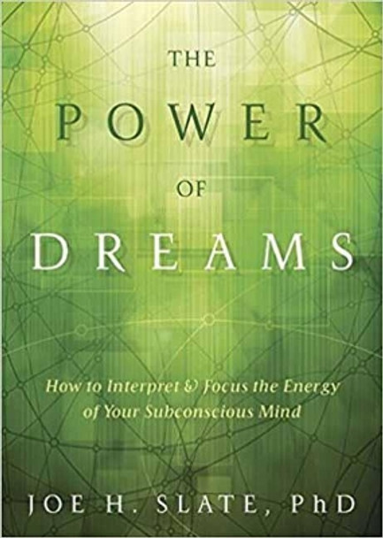 The Power of Dreams: How to Interpret and Focus the Energy of Your Subconscious Mind by Joe H. Slate 9780738751894