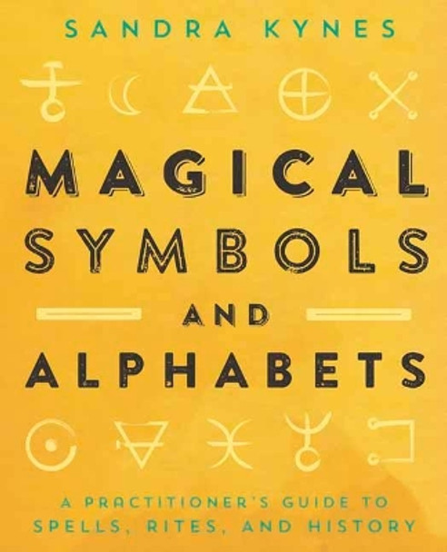 Magical Symbols and Alphabets: A Practitioner's Guide to Spells, Rites, and History by Sandra Kynes 9780738761923