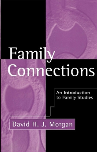 Family Connections: An Introduction to Family Studies by David H. J. Morgan 9780745610795