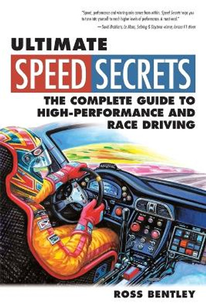 Ultimate Speed Secrets: The Complete Guide to High-Performance and Race Driving by Ross Bentley 9780760340509