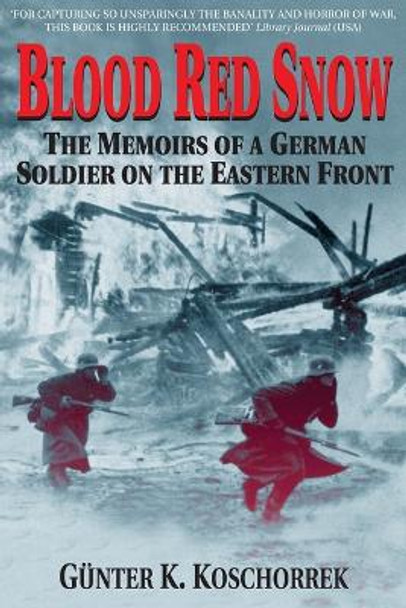 Blood Red Snow: The Memoirs of a German Soldier on the Eastern Front by Gunter K. Koschorrek 9780760321980