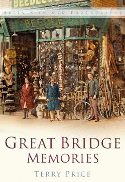 Great Bridge Memories: Britain In Old Photographs by Terry Price 9780750934466