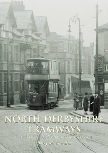 North Derbyshire Tramways by Barry M. Marsden 9780752423982