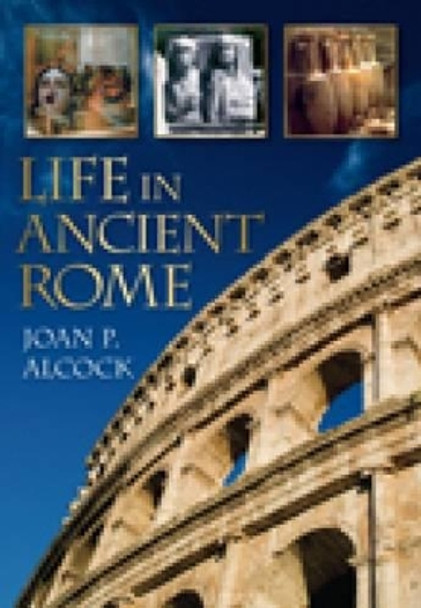 Life In Ancient Rome by Joan P. Alcock 9780752448008