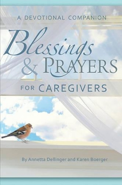 Blessings and Prayers for Caregivers: A Devotional Companion by  Annetta Dellinger  9780758618689