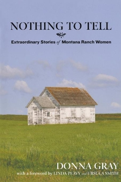 Nothing to Tell: Extraordinary Stories of Montana Ranch Women by Donna Gray 9780762779093