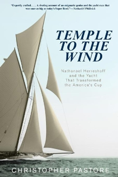 Temple to the Wind: Nathanael Herreshoff And The Yacht That Transformed The America'S Cup by Christopher L. Pastore 9780762784356