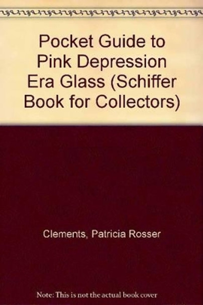 Pocket Guide to Pink Depression Era Glass by Patricia Clements 9780764310089