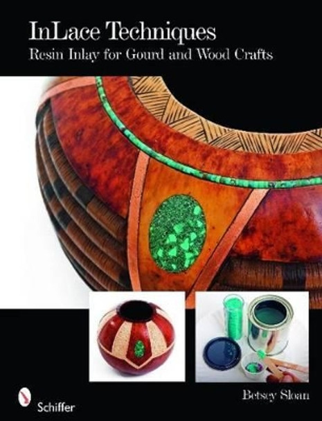 InLace Techniques: Resin Inlay for Gourd and Wood Crafts by Betsey Sloan 9780764333309