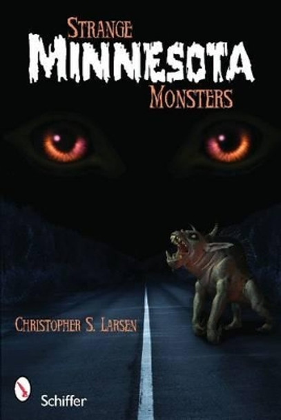 Strange Minnesota Monsters by Christopher S. Larsen 9780764335983