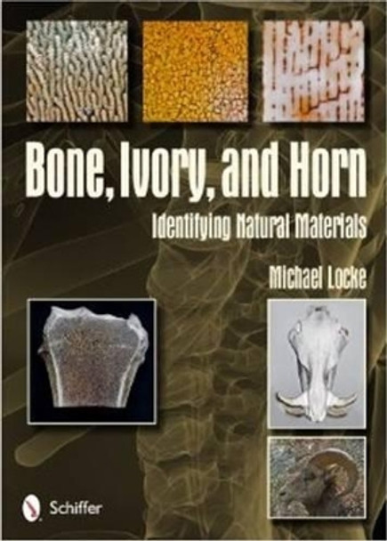 Bone, Ivory, and Horn: Identifying Natural Materials by Michael Locke 9780764343070